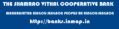 THE SHAMRAO VITHAL COOPERATIVE BANK  MAHARASHTRA HINGOLI SENGAON PEOPLES BK HINGOLI-SENGAON  banks information 